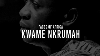 Faces Of Africa- Kwame Nkrumah